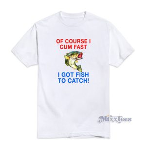 Of Course I Cum Fast T-Shirt For Unisex
