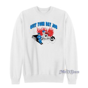 Quit Your Day Job Sweatshirt For Unisex