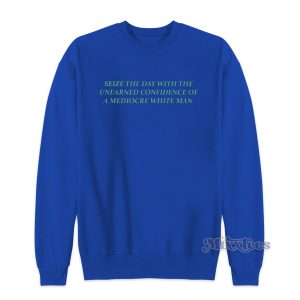 Seize The Day With The Unearned Sweatshirt for Unisex