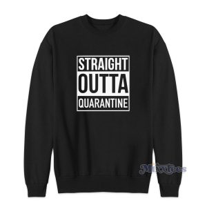 Straight Outta Quarantine Sweatshirt for Unisex