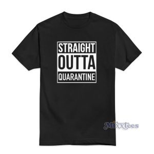 Straight Outta Quarantine T-Shirt For Unisex