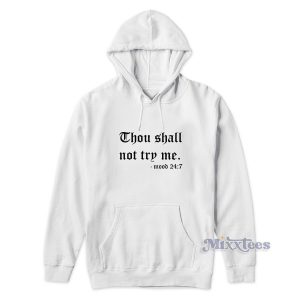 Thou Shalt Not Try Me Mood 24:7 Hoodie for Unisex