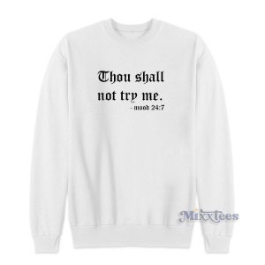 Thou Shalt Not Try Me Mood 24:7 Sweatshirt for Unisex