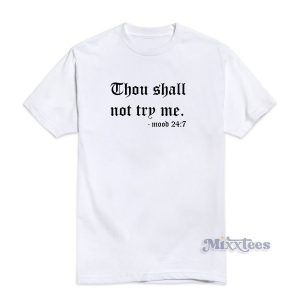 Thou Shalt Not Try Me Mood 24:7 T-Shirt For Unisex