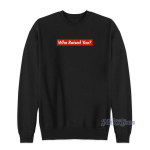 TK Kirkland Who Raised You Supreme Parody Sweatshirt