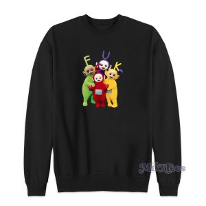 Teletubbies Fuck Funny Sweatshirt for Unisex