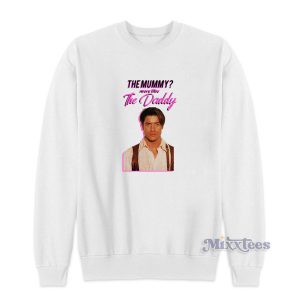 The Mummy More Like The Daddy Sweatshirt for Unisex