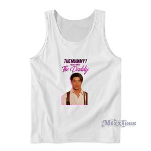 The Mummy More Like The Daddy Tank Top for Unisex