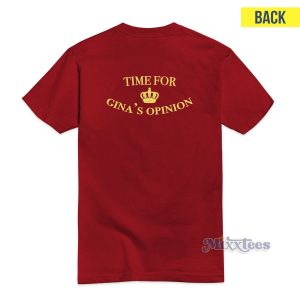 Time For Gina's Opinion T-Shirt For Unisex