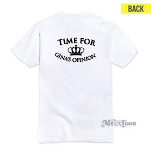 Time For Gina's Opinion T-Shirt For Unisex