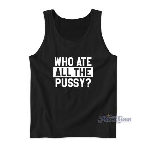 Who Ate All The Pussy Tank Top for Unisex