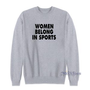 Women Belong In Sports Sweatshirt for Unisex