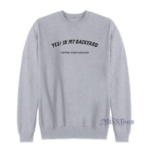 Yes In My Backyard Sweatshirt Cheap Custom
