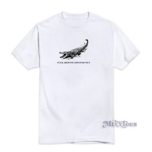 Fuck Around and Fine Out T-Shirt For Unisex