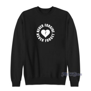 Heart Never Forgive Never Forget Sweatshirt for Unisex