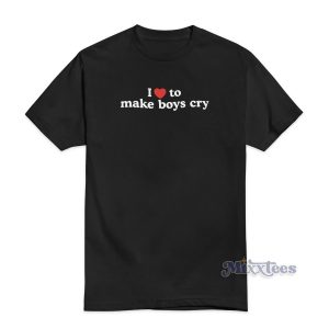I Love To Make Boys Cry T-Shirt For Unisex