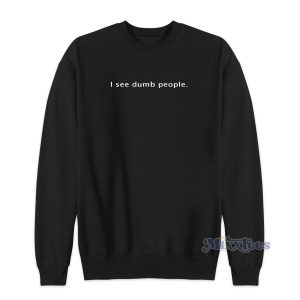 I See Dumb People Sweatshirt for Unisex
