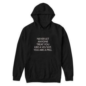 Never Let Anyone Treat You Like a Vo/Sot You Are a Pkg Hoodie