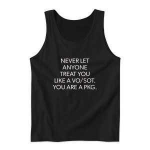 Never Let Anyone Treat You Like a Vo/Sot You Are a Pkg Tank Top