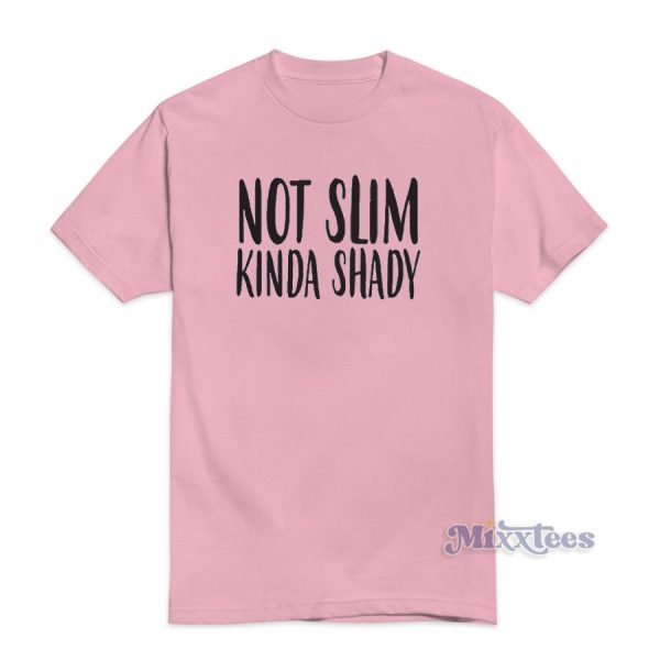 Not Slim kinda Shady T-Shirt For Unisex