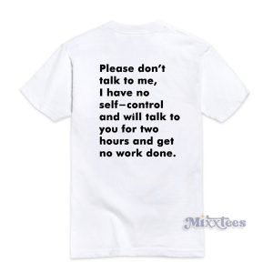 Please Don't Talk to Me I Have No Self Control T-Shirt