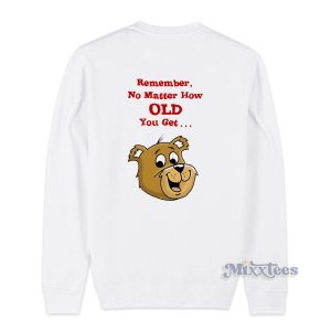 Remember No Matter How Old You Get Sweatshirt for Unisex