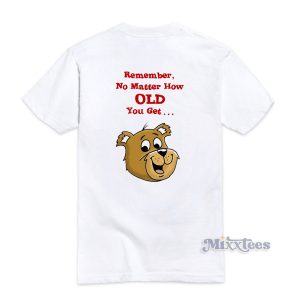 Remember No Matter How Old You Get T-Shirt For Unisex