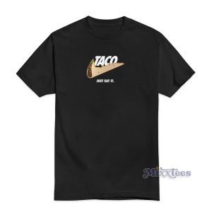 Taco Just Eat It T-Shirt For Unisex
