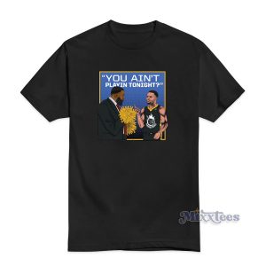 You Ain't Playing Tonight T-Shirt For Unisex