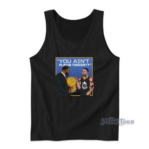You Ain't Playing Tonight Tank Top for Unisex