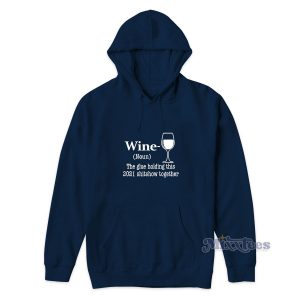 Wine The Glue Holding This 2021 Hoodie for Unisex