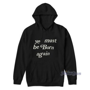 Ye Must Be Born Again Hoodie for Unisex