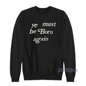 Ye Must Be Born Again Sweatshirt for Unisex