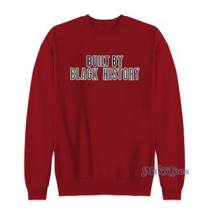 Built By Black History Sweatshirt for Unisex
