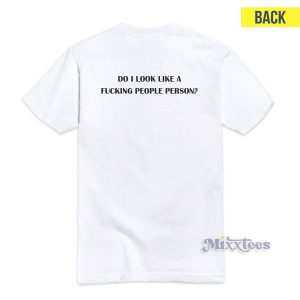 Do I Look Like A Fucking People Person T-Shirt