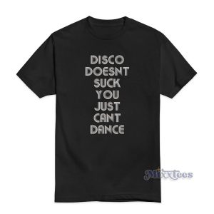 Disco Doesnt Suck You Just Cant Dance T-Shirt For Unisex