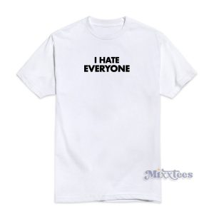 I Hate Everyone T-Shirt For Unisex