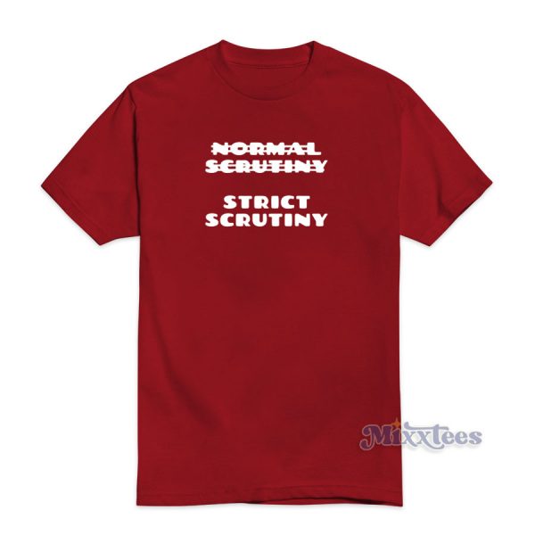 Normal Scrutiny Strict Scrutiny T-Shirt For Unisex