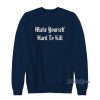 Make Yourself Hard To kill Sweatshirt for Unisex