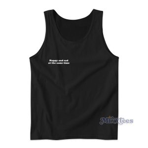Happy And Sad At The Same Time Tank Top for Unisex