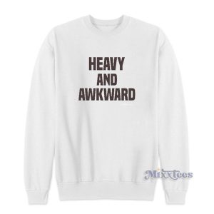 Heavy And Awkward Sweatshirt for Unisex