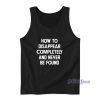 How To Disappear Completely And Never Be Found Tank Top