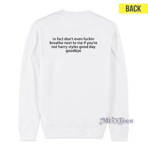 In Fact Don’t Even Fuckin Breathe Next To Me Sweatshirt