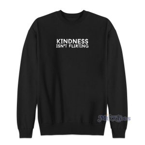 Kindness Isn’t Flirting Sweatshirt for Unisex