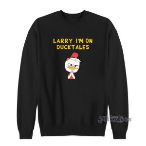 Larry I'm On Ducktales Sweatshirt for Unisex