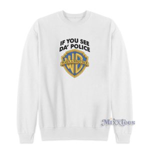 Warn A Brother If You See Da Police Sweatshirt for Unisex