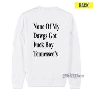 None of My Dawgs Got Fuck Boy Tennessee's Sweatshirt
