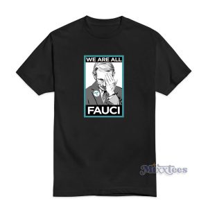 We Are All Fauci T-Shirt For Unisex