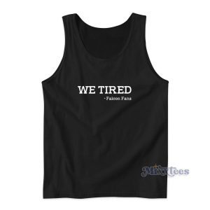 We Tired Falcon Fans Tank Top for Unisex