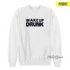 Wiz Khalifa Wake up Drunk Sweatshirt for Unisex